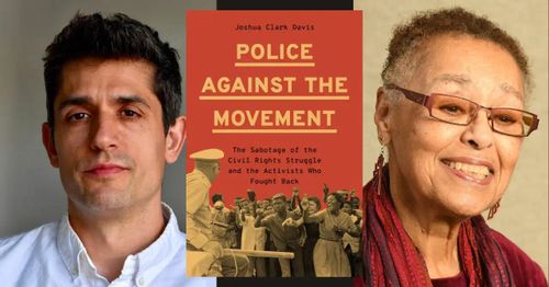 Book launch: Joshua Clark Davis presents "Police Against the Movement: The Sabotage of the Civil Rights Struggle and the Activists Who Fought Back" in conversation w/Judy Richardson