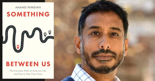  Anand Pandian presents "Something Between Us: The Everyday Walls of American Life, and How to Take Them Down"